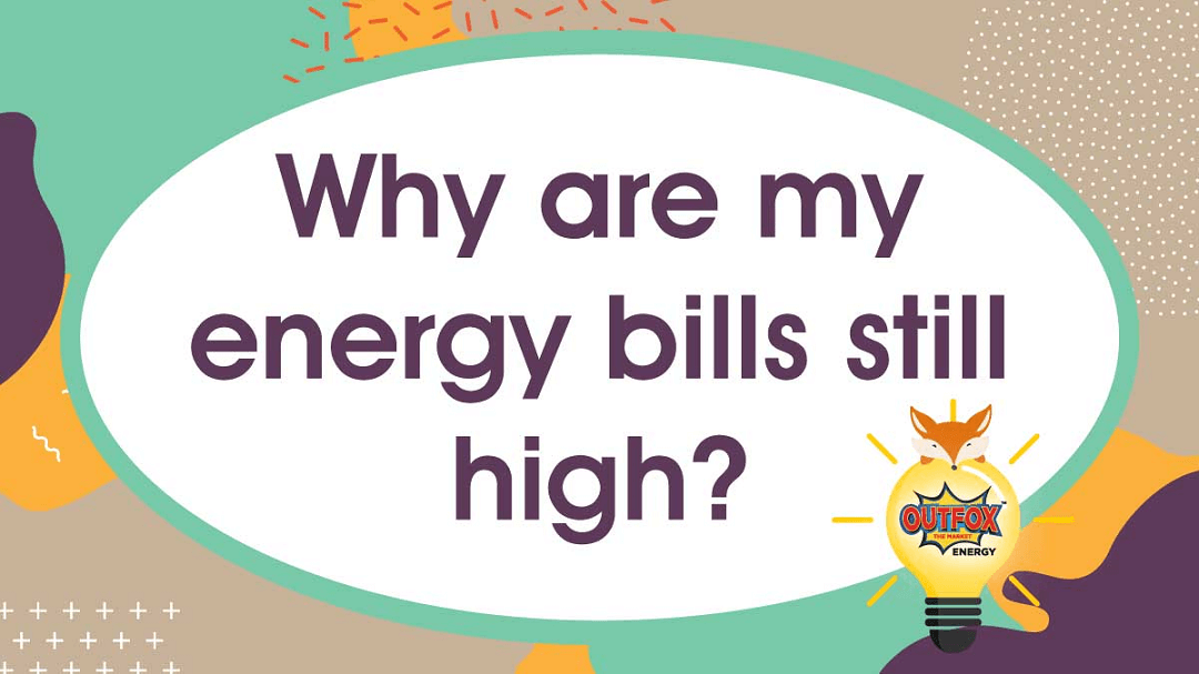 Why Are My Energy Bills Still High 22nd July 2022